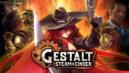 Gestalt: Steam & Cinder Delayed, But Definitely Worth The Wait