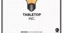 Tabletop Inc. Components Overview and Impressions